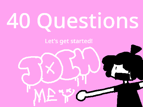 40 Questions! lesgooo