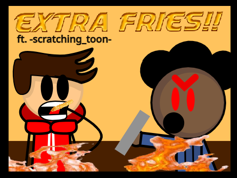 EXTRA FRIES!! ft. -scratching_toon-