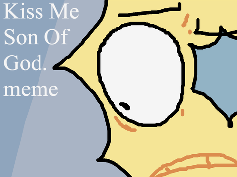 Kiss Me Son Of God. meme