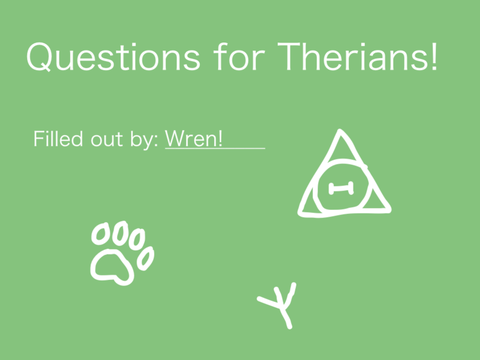 Questions for Therians! Answers