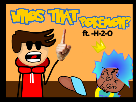 WHOS THAT POKEMON? ft. @-H-2-O