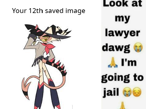Your 12th saved image is ur lawyer.. remix remix