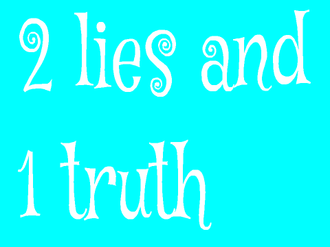 With is the 1 lie and 2 truths?