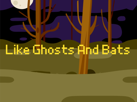 Like Ghosts And Bats