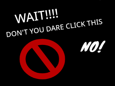 DON'T YOU DARE CLICK THIS!!!!