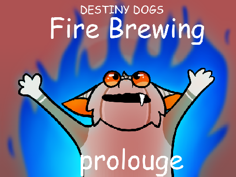 Destiny Dogs: Fire brewing Prolouge