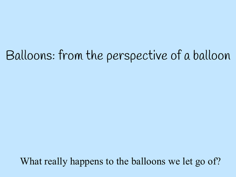 Balloons: from the perspective of a balloon 