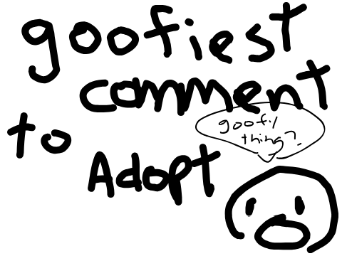 Goofiest Comment to Adopt