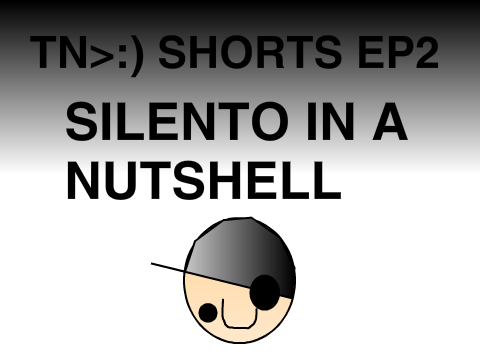 TN>:) Shorts EP2: Silento in a Nutshell