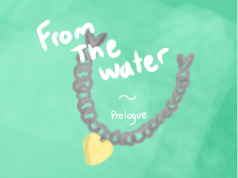 From the Water ~ Prologue