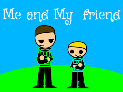 Me and My  friend