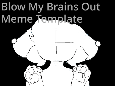 ⚠️Blow My Brains Out Animation Meme Template⚠️