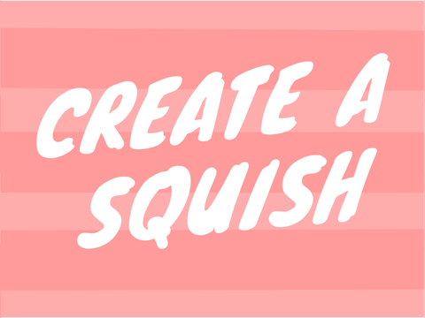 ☆Create a Squish☆