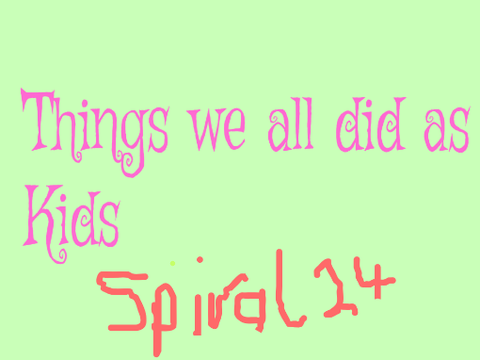 Things we all did as kids