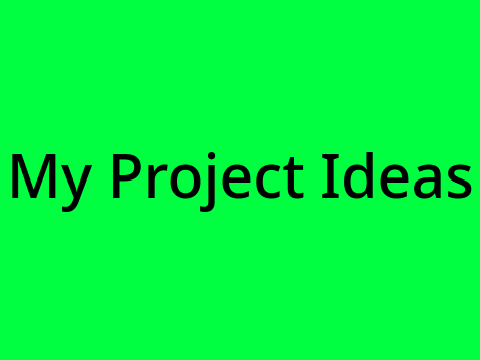 Some Project Ideas