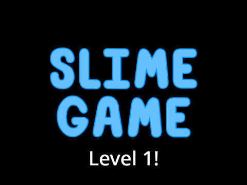 Slime Game - Level 1!