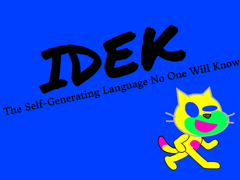 IDEK - The Self-Generating Language