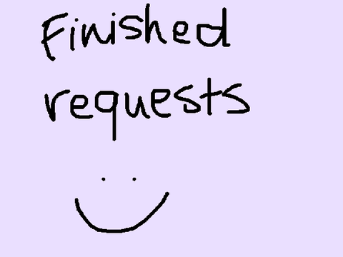 ✎ˊˎ- finished requests 
