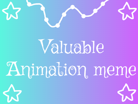☆ Valuable ll Animation meme