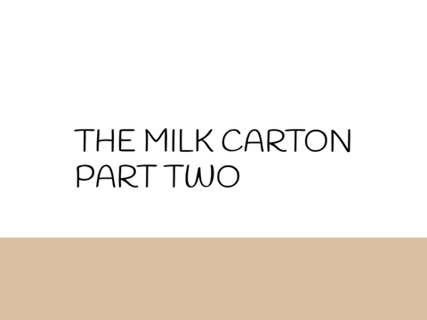 The Milk Carton Part 2