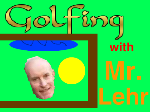 Golfing with Mr. Lehr