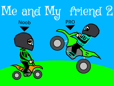 Me and My  friend 2