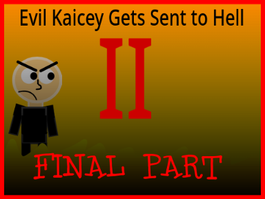 Evil Kaicey Gets Sent to Hell II [FINAL PART]