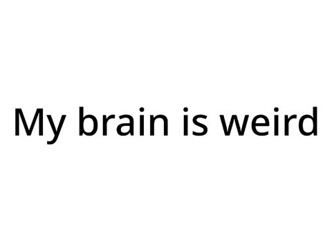 My Brain Is Weird 
