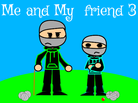 Me and My  friend 3
