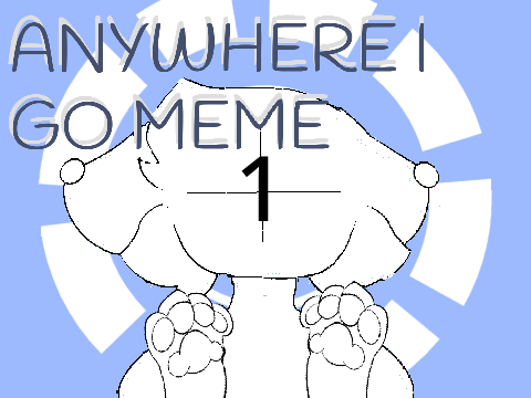 Anywhere I Go - Animation Meme