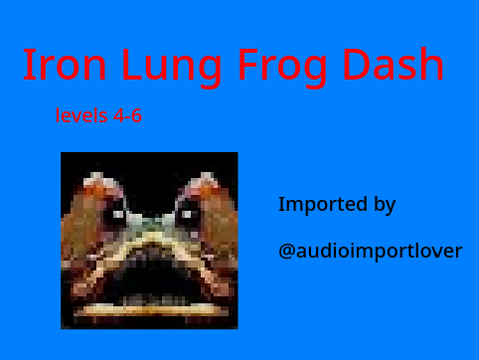 Iron Lung Frog Dash Levels 4-6