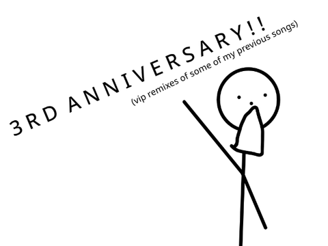 3 YEAR ANNIVERSARY - VIP Remixes of My Music