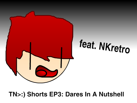 TN>:) Shorts EP3: Dares In A Nutshell