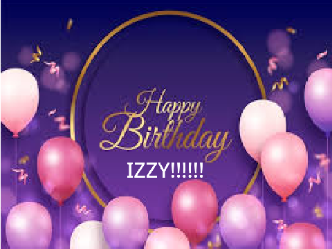 Happy Birthday IZZY!!!!!