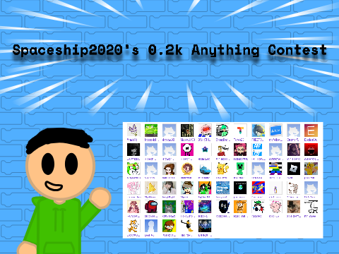Spaceship2020's 0.2k Anything Contest {CLOSED}