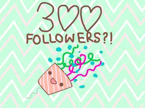 300 FOLLOWERS?!?!