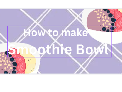 How to make a Smoothie Bowl