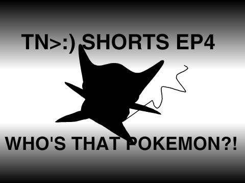 TN>:) Shorts EP4: Who's That Pokemon?!