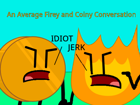 An Average Firey and Coiny Conversation