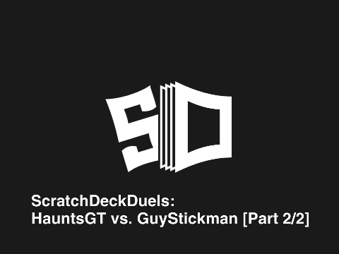 ScratchDeckDuels: HauntsGT vs. GuyStickman [Part 2/2]