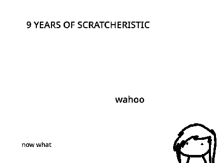 9 Years Of Scratcheristic!