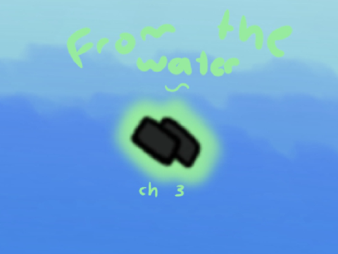 From the Water ~ chapter 3