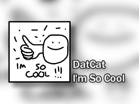 DatCat - I'm So Cool (Music)