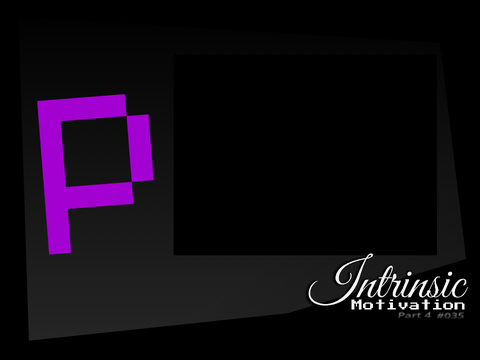 P ║ Intrinsic Motivation Pt. 4 [Remix 35]