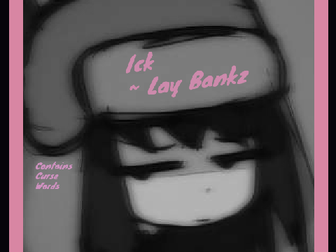 Ick ~ Lay Bankz remix