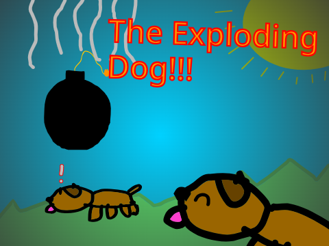 The Exploding Dog!!! V1.4 (UPDATE)