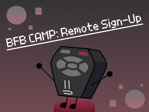 BFB Camp Entry! ~ Remote