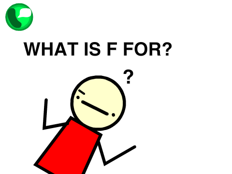 WHAT IS F FOR?!