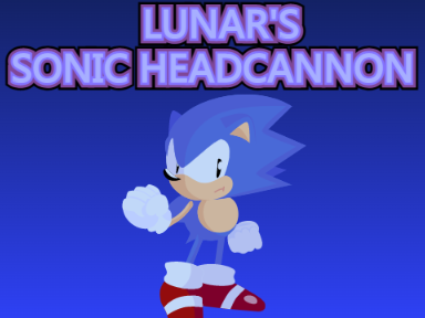Lunar's Sonic Headcannon