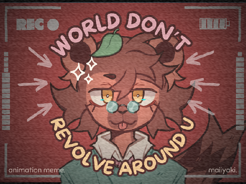 ✿ WORLD DON'T REVOLVE AROUND YOU . meme